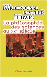 La philosophie des sciences au XXe siècle - Anouk Barberousse
