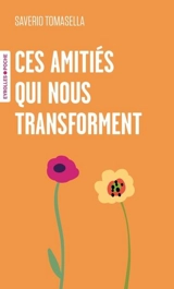Ces amitiés qui nous transforment - Saverio Tomasella