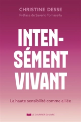 Intensément vivant : la haute sensibilité comme alliée - Christine Desse