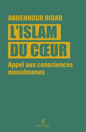 L'islam du coeur : appel aux consciences musulmanes - Abdennour Bidar