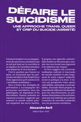 Défaire le suicidisme : une approche trans. queer et crip du suicide (assisté) - Alexandre Baril