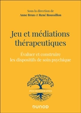 Jeu et médiations thérapeutiques : évaluer et construire les dispositifs de soin psychique