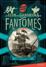 Le club des chasseurs de fantômes. Le navire des disparus - Paul Beorn