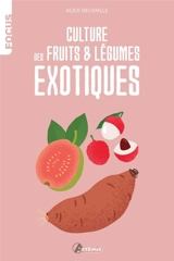 Culture des fruits & légumes exotiques - Alice Delvaille