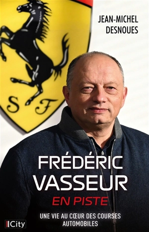 Frédéric Vasseur, en piste : une vie au coeur des courses automobiles - Jean-Michel Desnoues