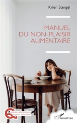 Manuel du non-plaisir alimentaire - Kilien Stengel
