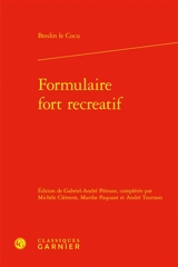 Formulaire fort recreatif de tous contractz, donations, testamens, codicilles et autres actes qui sont faicts et passez par devant notaires et temoings - Benoît Du Troncy