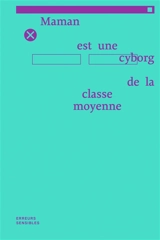 Maman est une cyborg de la classe moyenne - Fabrice Gorgerat