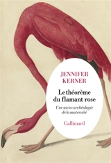 Le théorème du flamant rose : une socio-archéologie de la maternité - Jennifer Kerner