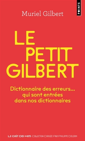 Le petit Gilbert : dictionnaire des erreurs... qui sont entrées dans nos dictionnaires - Muriel Gilbert