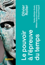 Le pouvoir à l'épreuve du temps - Olivier Roller