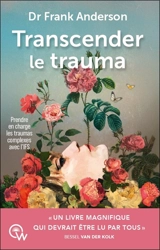 Transcender le trauma : prendre en charge les traumas complexes avec l'IFS - Frank Anderson