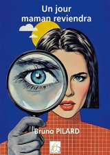 Un jour maman reviendra - Bruno Pilard