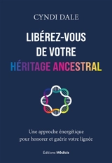 Libérez-vous de votre héritage ancestral - Cyndi Dale