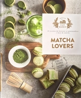 Matcha lovers : 30 recettes de boissons et gourmandises à base de matcha - Chloé Josso