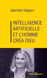 Intelligence artificielle : et l'homme créa Dieu - Gabrielle Halpern