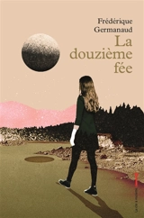 La douzième fée - Frédérique Germanaud