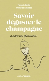 Savoir déguster le champagne : et autres vins effervescents - Françoise Langlade