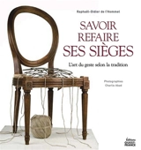 Savoir refaire ses sièges soi-même : l'art du geste selon la tradition - Raphaël-Didier de L'Hommel