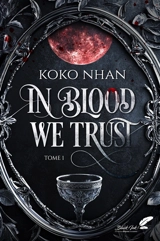 In blood we trust. Vol. 1 - Koko Nhan