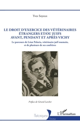 Le droit d'exercice des vétérinaires étrangers et/ou juifs avant, pendant et après Vichy : le parcours de Léon Palaria, vétérinaire juif roumain, et de plusieurs de ses confrères - Yves Soyeux