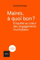 Maires, à quoi bon ? : enquête au coeur des engagements municipaux - David Guéranger