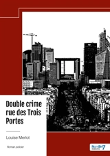 Double crime rue des Trois Portes - Louise Merlot