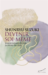 Devenir soi-même : enseignements sur la voie du zen - Shunryu Suzuki