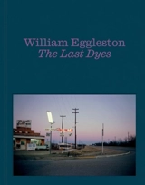 William Eggleston : The Last Dyes - Eggleston, William