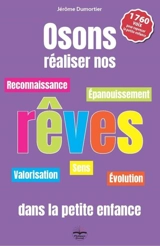 Osons réaliser nos rêves dans la petite enfance : reconnaissance, épanouissement, valorisation, évolution - Jérôme Dumortier