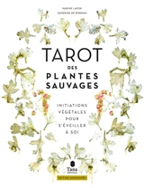 Tarot des plantes sauvages : initiations végétales pour s'éveiller à soi - Marine Lafon