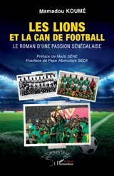 Les Lions et la CAN de football : le roman d'une passion sénégalaise - Mamadou Koumé