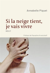 Si la neige tient, je vais vivre : récit - Annabelle Piquet