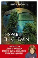 Disparu en chemin : l'affaire Haulbert, le mystère de la route Napoléon - Laetitia Sariroglou