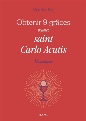 Obtenir 9 grâces avec saint Carlo Acutis - Mathilde Ray