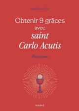 Obtenir 9 grâces avec saint Carlo Acutis - Mathilde Ray