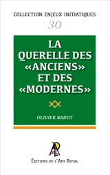 Enjeux initiatiques 30 : La Querelle des Anciens et des Modernes - Olivier Badot