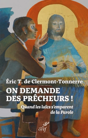 On demande des prêcheurs ! : quand les laïcs s'emparent de la parole - Eric T. de Clermont-Tonnerre