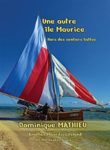 Une autre Ile Maurice : Hors des sentiers battus - Mathieu, Dominique