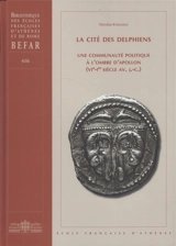 La cité des Delphiens : une communauté politique à l'ombre d'Apollon (VIe-Ier siècle av. J.-C.) - Nicolas Kyriakidis