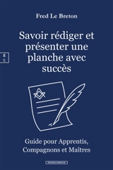 Savoir rédiger et présenter une planche avec succès : guide pour apprentis, compagnons et maîtres - Fred Le Breton