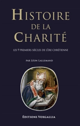 Histoire de la charité. Vol. 2. Les neuf premiers siècles de l'ère chrétienne - Léon Lallemand
