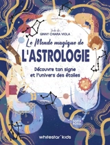 Le monde magique de l'astrologie : découvre ton signe et l'univers des étoiles - Ginny Chiara Viola