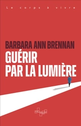 Guérir par la lumière - Barbara Ann Brennan