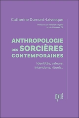 Anthropologie des sorcières contemporaines : identités, valeurs, intentions, rituels... - Catherine Dumont-Lévesque