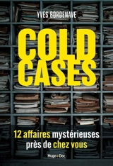 Cold cases, 14 affaires mystérieuses près de chez vous - Yves Bordenave