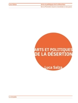 Arts et politiques de la désertion : de la Première Guerre mondiale à nos jours - Luca Salza