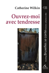 Ouvrez-moi avec tendresse - Catherine Wilkin