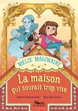 Mélie Maginaire. Vol. 2. La maison qui courait trop vite - Noémie Buissonnière