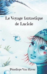 Le Voyage fantastique de Luciole - Pénellope Van Haver